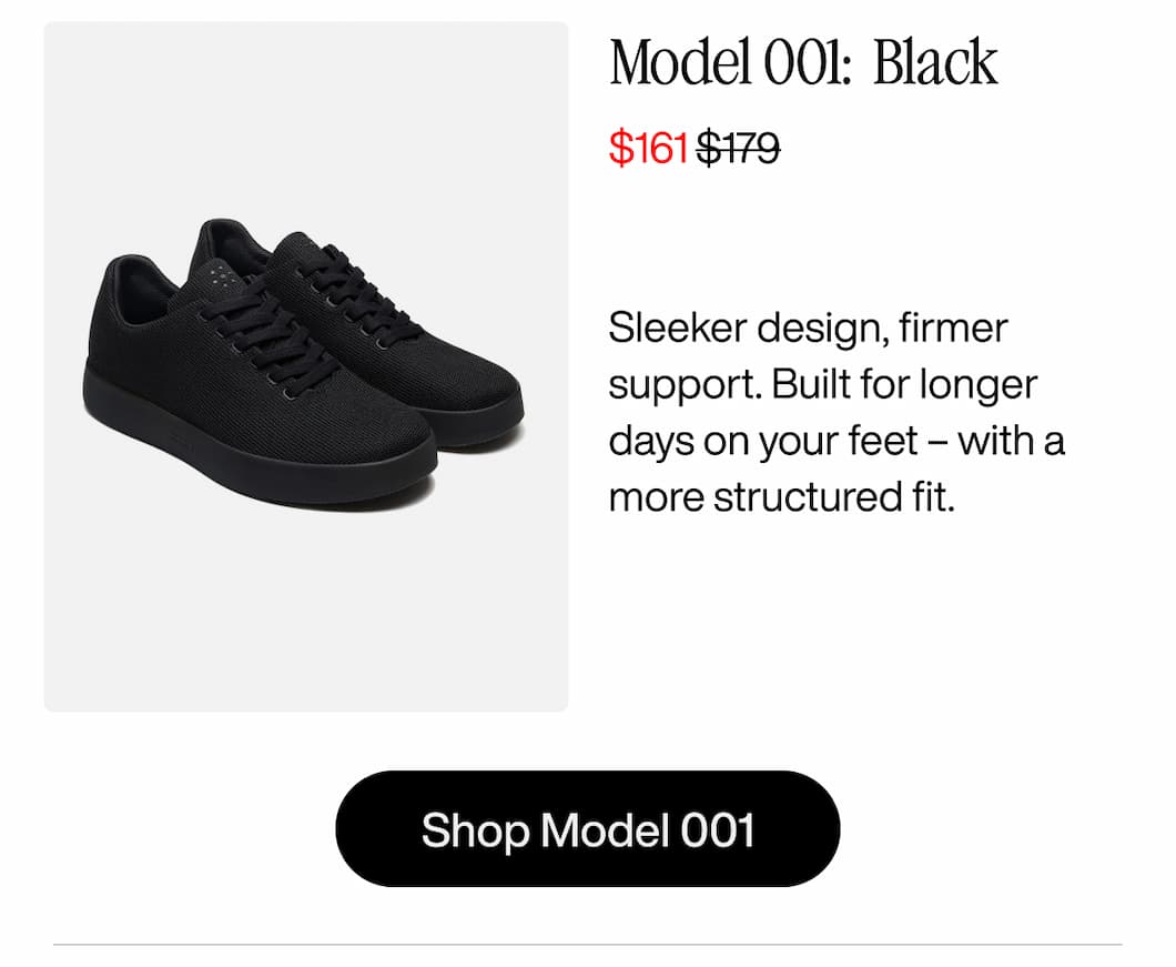 Model 001: Black– now $161 (was $179) Sleeker design, firmer support. Built for longer days on your feet – with a more structured fit. Shop Model 001