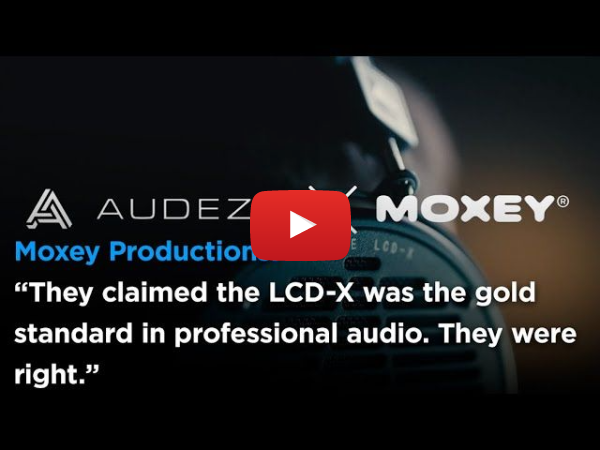 Audeze x Moxey: The LCD-X for Editing