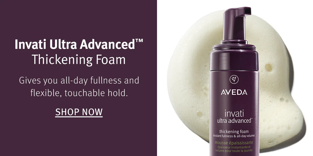 Invati Ultra Advanced Thickening Foam Gives you all-day fullness and flexible, touchable hold.