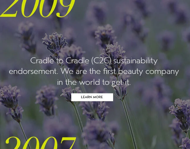 2009 Cradle to Cradle sustainability endorsement. We are the first beauty company in the world to get it.