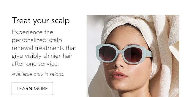 Treat your scalp LEARN MORE