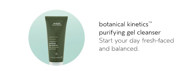 botanical kinetics purifying gel cleanser Start your day fresh-faced and balanced.
