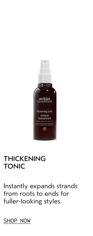 THICKENING TONIC Instantly expands strands from roots to ends for fuller-looking styles.