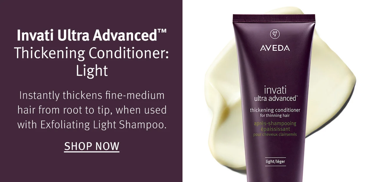 Invati Ultra Advanced Thickening Conditioner: Light Instantly thickens fine-medium hair from root to tip, when used with Exfoliating Light Shampoo.
