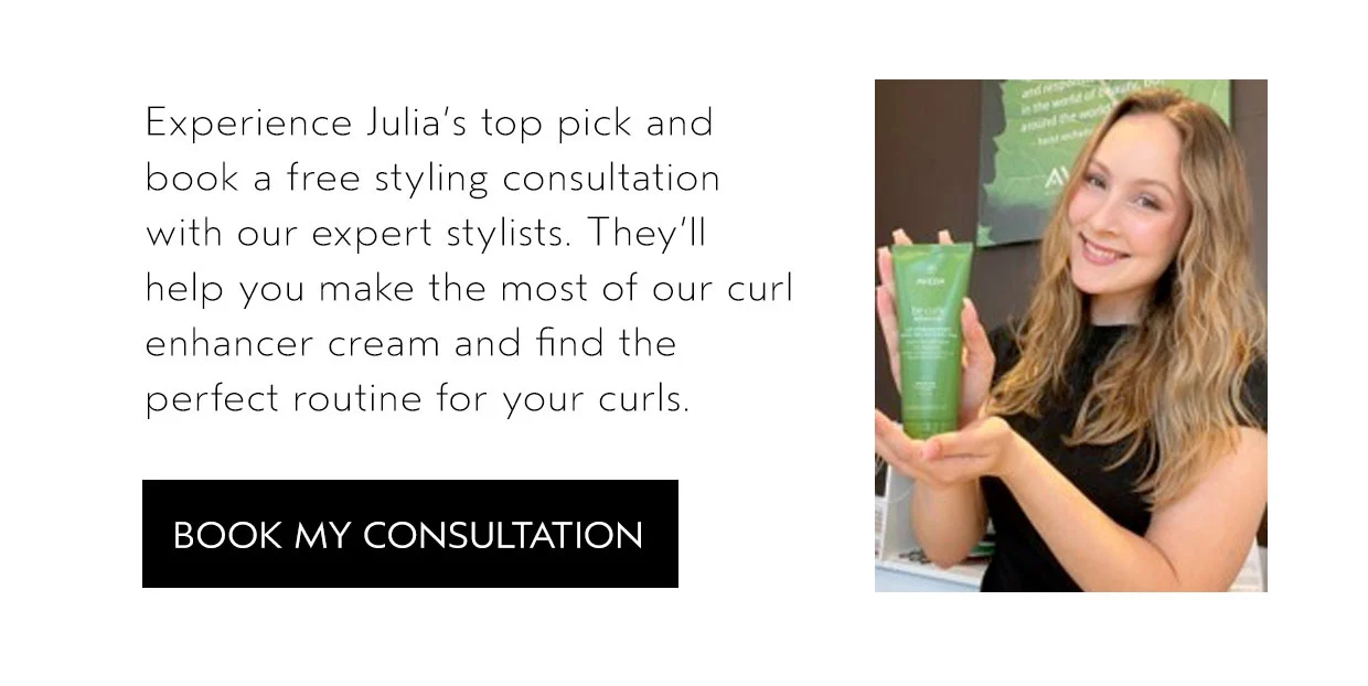 Experience Julia's top pick and book a free styling consultation with our expert stylists. They'll help you make the most of our curl enhancer cream and find the perfect routine for your curls.
