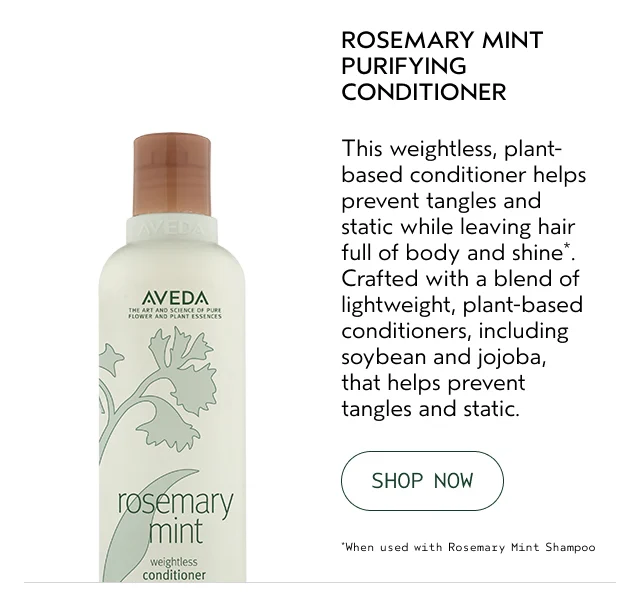 ROSEMARY MINT PURIFYING CONDITIONER This weightless, plant-based conditioner helps prevent tangles and static while leaving hair full of body and shine. Crafted with a blend of lightweight, plant-based conditioners, including soybean and jojoba, that helps prevent tangles and static.