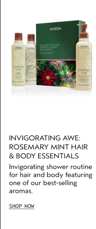 INVIGORATING AWE: ROSEMARY MINT HAIR & BODY ESSENTIALS Invigorating shower routine for hair and body featuring one of our best-selling aromas.