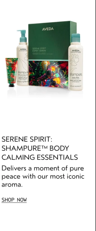 SERENE SPIRIT: SHAMPURE BODY CALMING ESSENTIALS Delivers a moment of pure peace with our most iconic aroma.