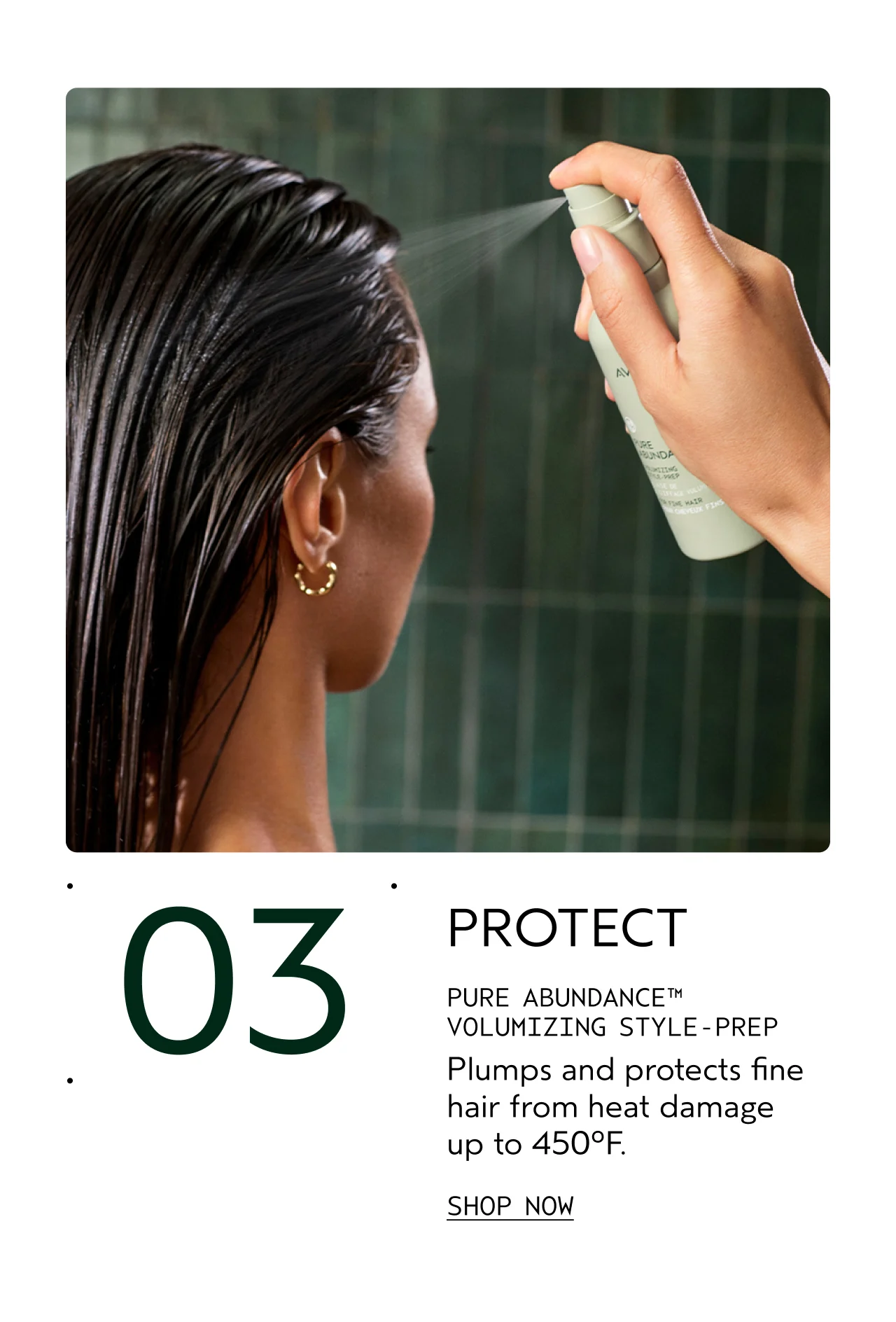 03 PROTECT PURE ABUNDANCE VOLUMIZING STYLE-PREP Plumps and protects fine hair from heat damage up to 450°F. SHOP NOW