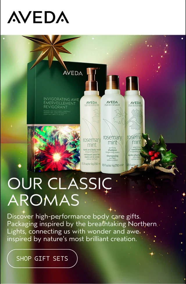 OUR CLASSIC AROMAS Discover high-performance body care gifts. Packaging inspired by the breathtaking Northern Lights, connecting us with wonder and awe inspired by nature's most brilliant creation.
