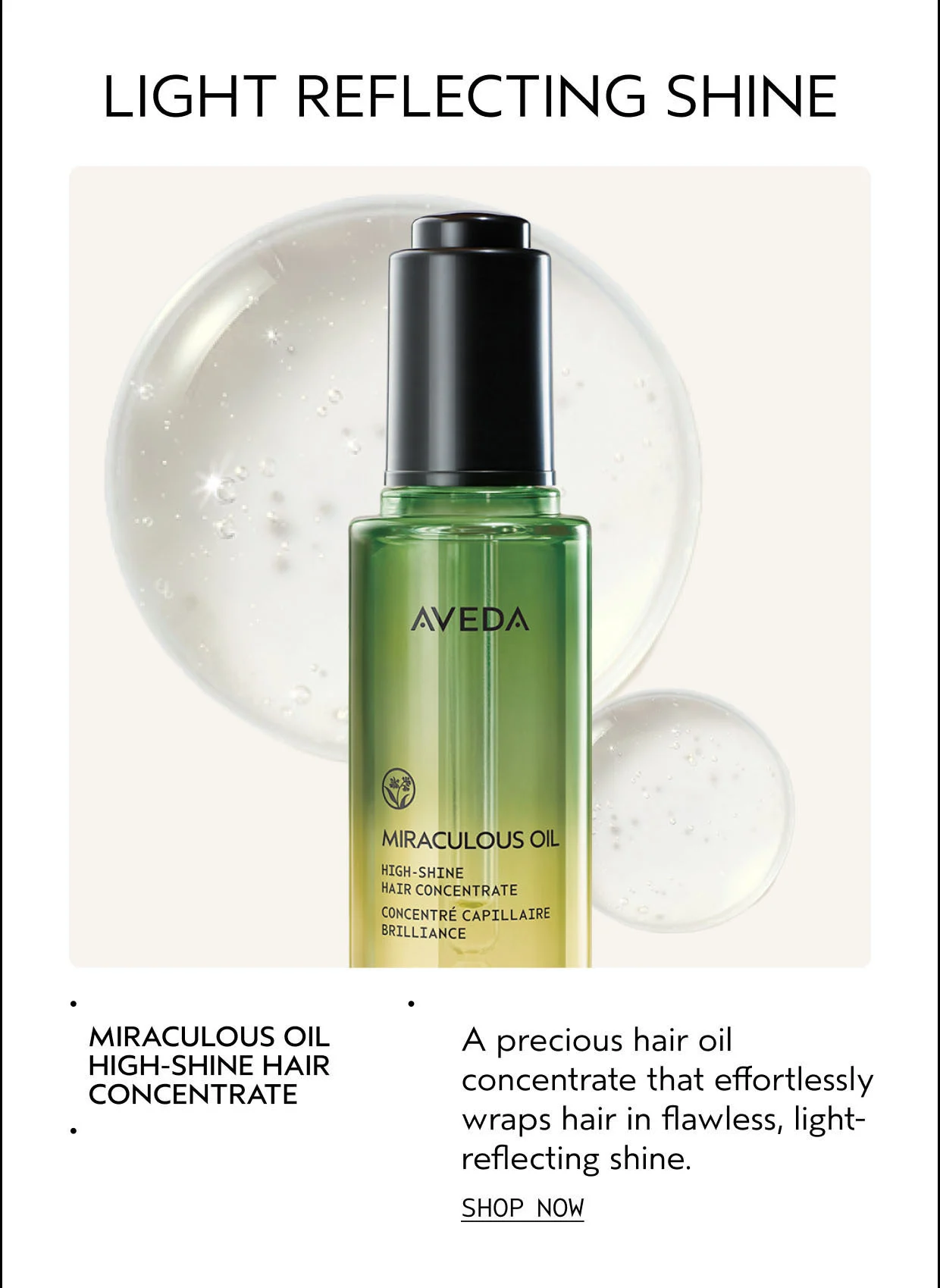 MIRACULOUS OIL HIGH-SHINE CONCENTRATE A precious hair oil concentrate that effortlessly wraps hair in flawless, light-reflecting shine. SHOP NOW