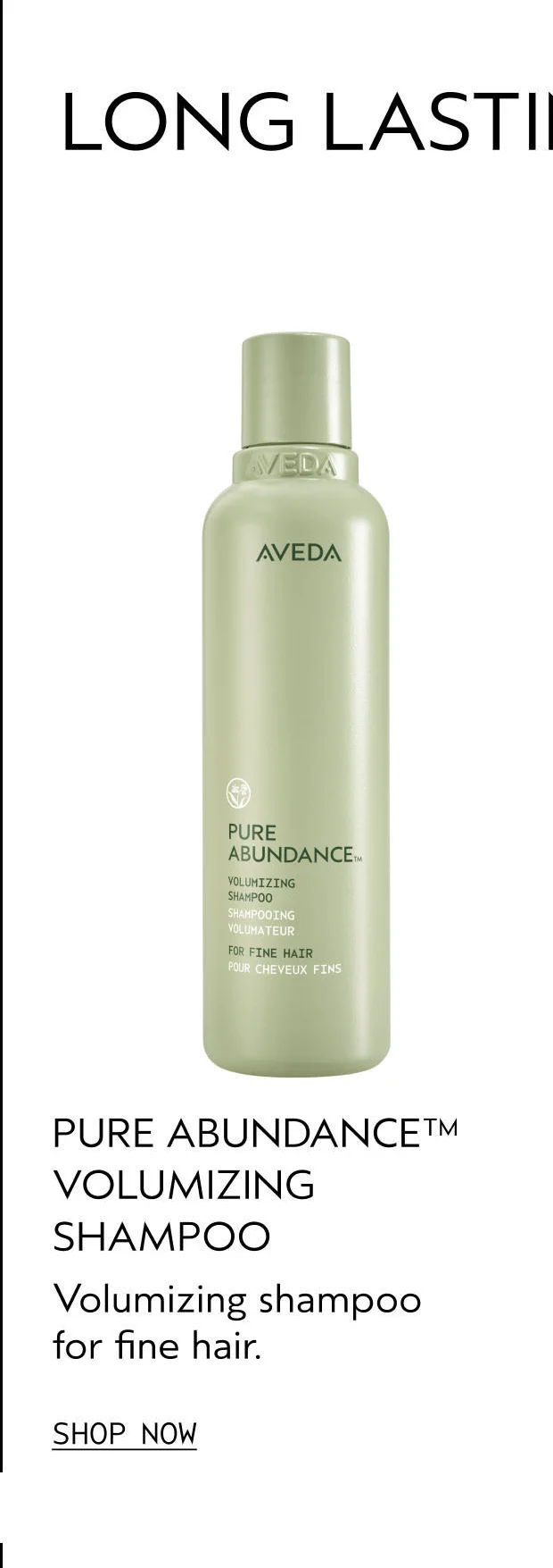 PURE ABUNDANCE VOLUMIZING SHAMPOO Volumizing shampoo for fine hair. SHOP NOW