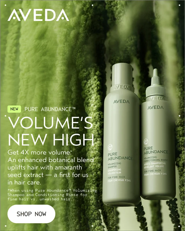NEW PURE ABUNDANCE VOLUME'S NEW HIGH Get 4X more volume. An enhanced botanical blend uplifts hair with amaranth seed extract — a first for us in hair care. SHOP NOW