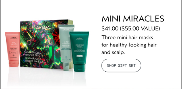 MINI MIRACLES $41.00 A $55.00 VALUE Three mini hair masks for healthy-looking hair and scalp. SHOP GIFT SET