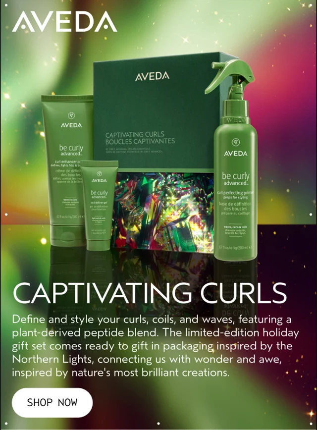CAPTIVATING CURLS Define and style your curls, coils, and waves, featuring a plant-derived peptide blend. The limited-edition holiday gift set comes ready to gift in packaging inspired by the Northern Lights, connecting us with wonder and awe, inspired by nature's most brilliant creations. SHOP NOW