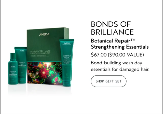 BONDS OF BRILLIANCE Botanical Repair Strengthening Essentials $67.00 A $90.00 VALUE Bond-building wash day essentials for damaged hair. SHOP GIFT SET