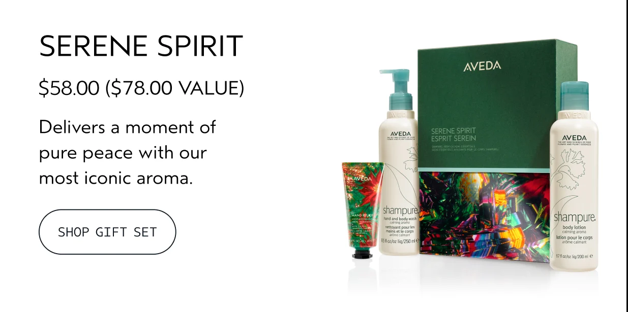 SERENE SPIRIT $58.00 A $78.00 VALUE Delivers a moment of pure peace with our most iconic aroma. SHOP GIFT SET