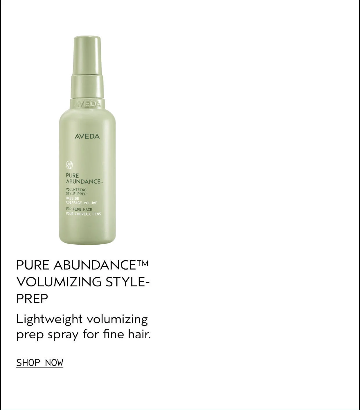 PURE ABUNDANCE VOLUMIZING STYLE-PREP Lightweight volumizing prep spray for fine hair. SHOP NOW
