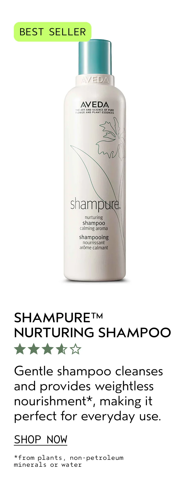 SHAMPURE NURTURING SHAMPOO Gentle shampoo cleanses and provides weightless nourishment, making it perfect for everyday use. SHOP NOW