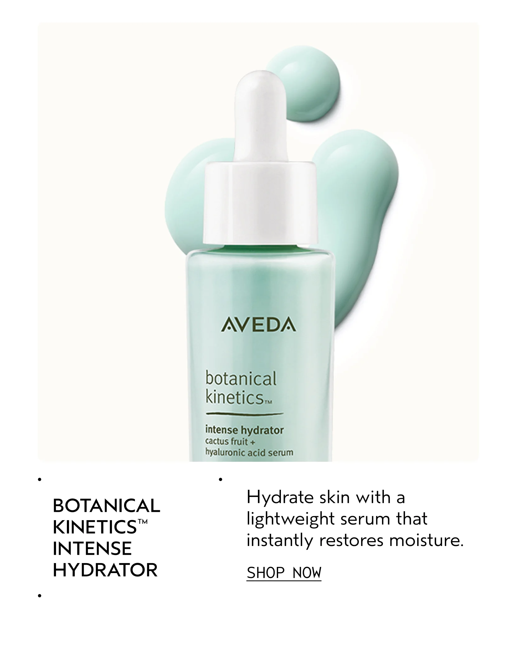 BOTANICAL KINETICS INTENSE HYDRATOR Hydrate skin with a lightweight serum that instantly restores moisture. SHOP NOW
