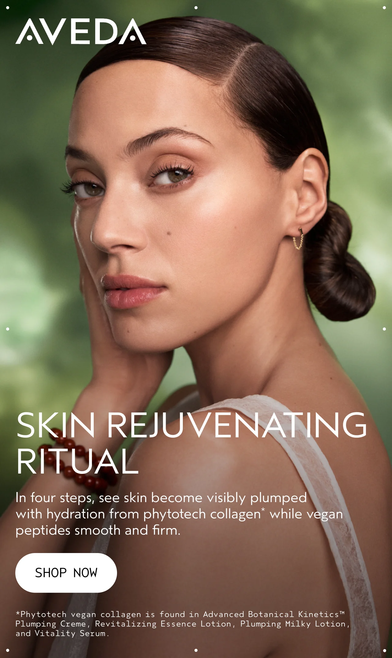 SKIN REJUVENATING RITUAL In four steps, see skin become visibly plumped with hydration from phytotech collagen while vegan peptides smooth and firm. SHOP NOW