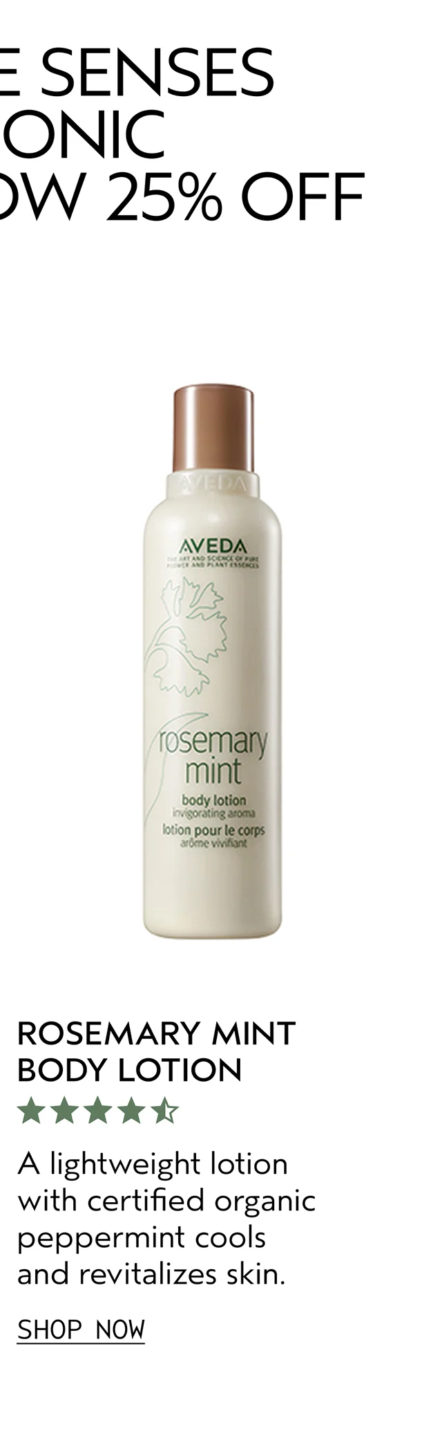ROSEMARY MINT BODY LOTION A lightweight lotion with certified organic peppermint cools and revitalizes skin. SHOP NOW