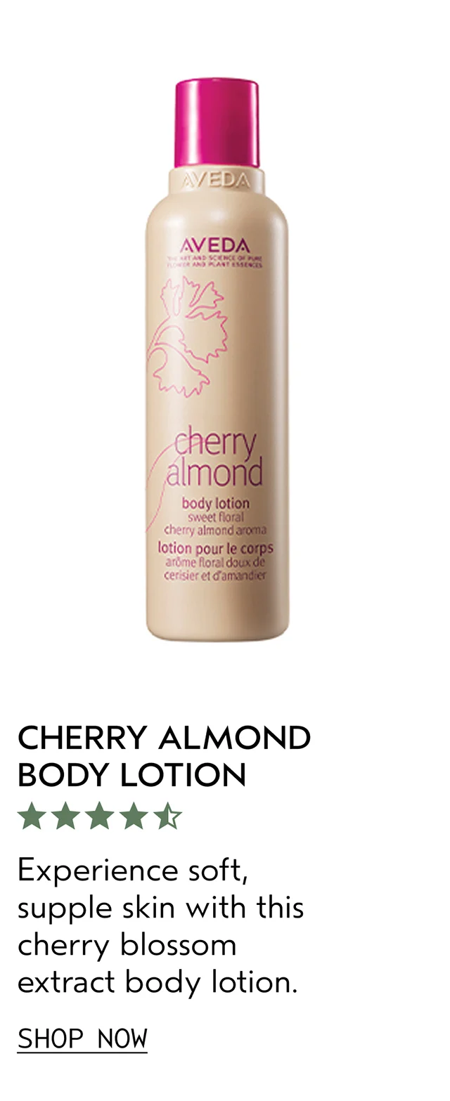 CHERRY ALMOND BODY LOTION Experience soft, supple skin with this cherry blossom extract body lotion. SHOP NOW