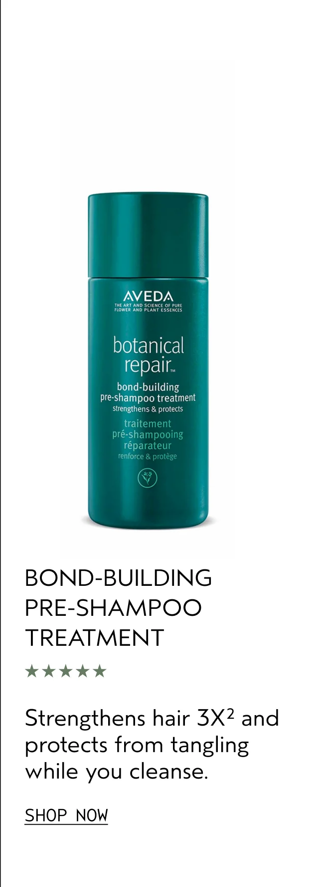 BOND-BUILDING PRE-SHAMPOO TREATMENT Strengthens hair 3X and protects from tangling while you cleanse. SHOP NOW