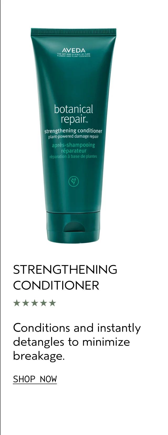 STRENGTHNEING CONDITIONER Conditions and instantly detangles to minimize breakage. SHOP NOW