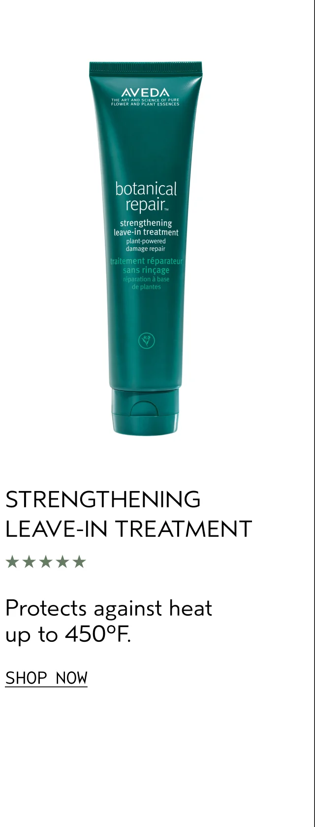 STRENGTHENING LEAVE-IN TREATMENT Protects against heat up to 450°F. SHOP NOW