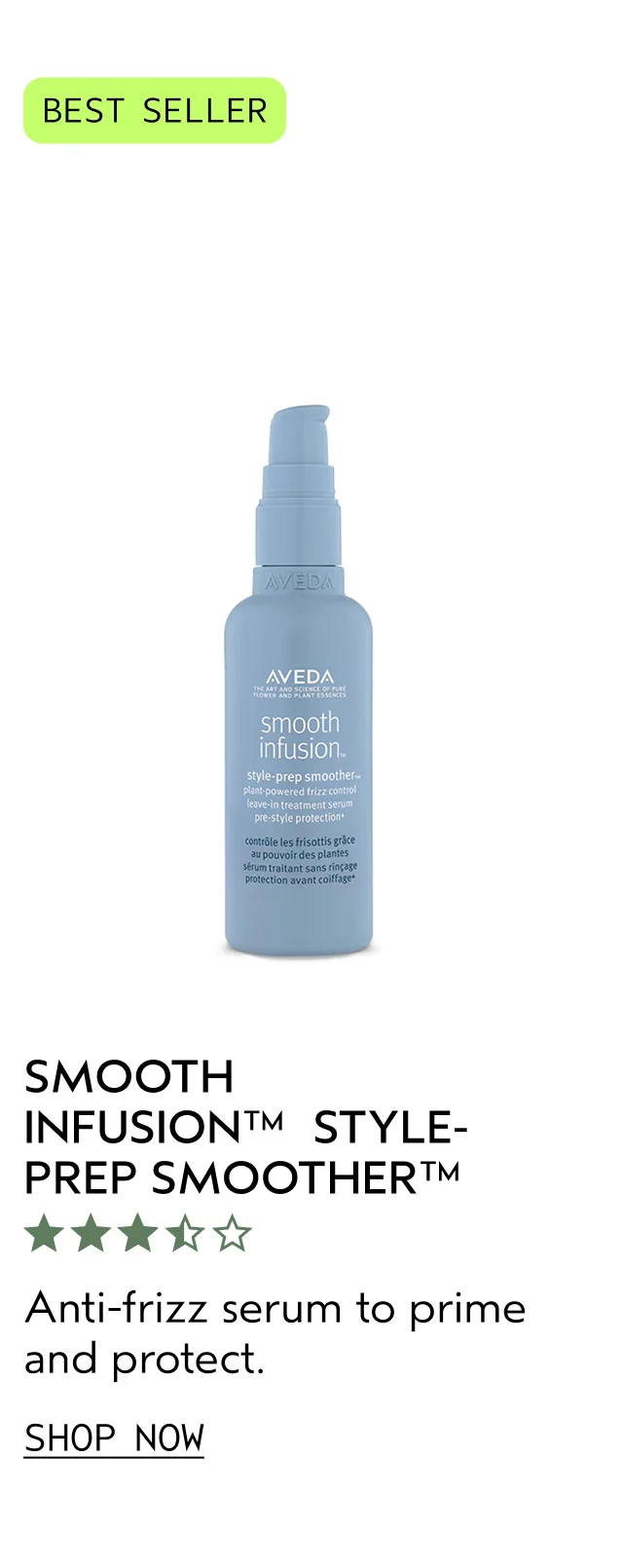 SMOOTH INFUSION STYLE PREP SMOOTHER Anti-frizz serum to prime and protect. SHOP NOW