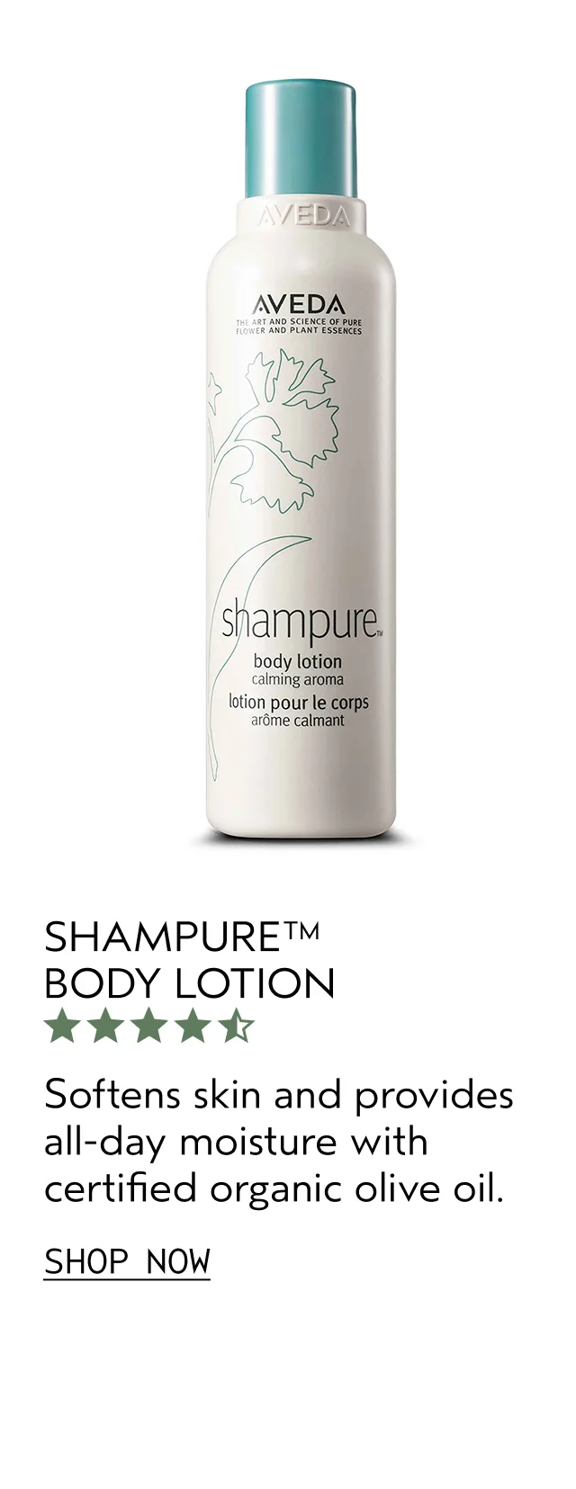 SHAMPURE BODY LOTION Softens skin and provides all-day moisture with certified organic olive oil. SHOP NOW