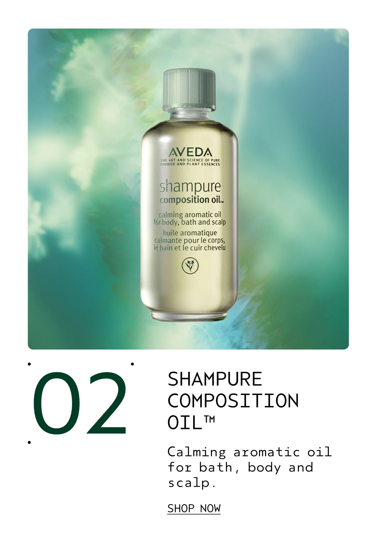 02 SHAMPURE COMPOSITION OIL Calming aromatic oil for bath, body and scalp. SHOP NOW
