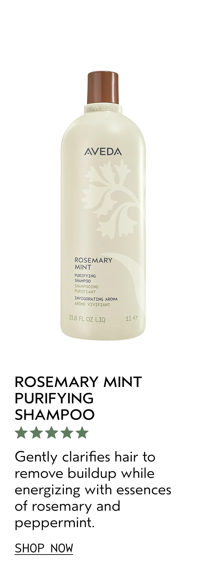 ROSEMARY MINT PURIFYING SHAMPOO Gently clarifies hair to remove buildup while energizing with essences of rosemary and peppermint. SHOP NOW