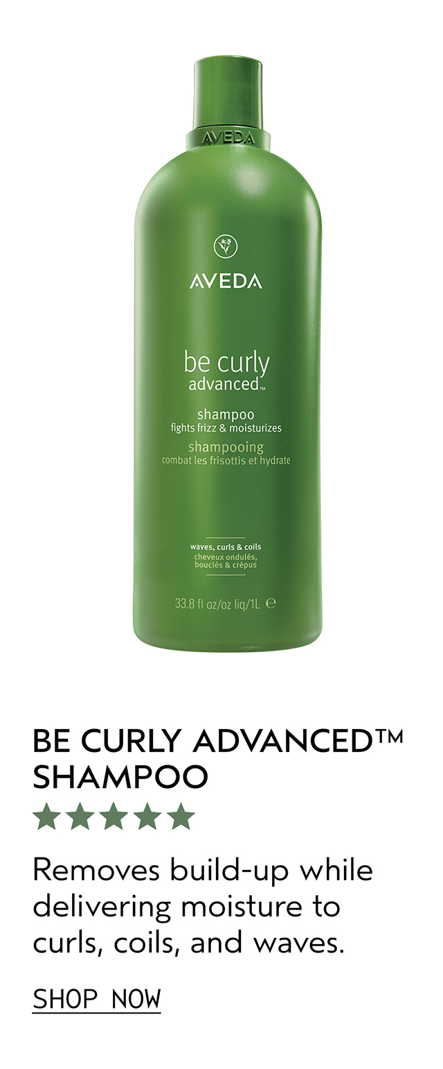 BE CURLY ADVANCED SHAMPOO Removes build-up while delivering moisture to curls, coils, and waves. SHOP NOW