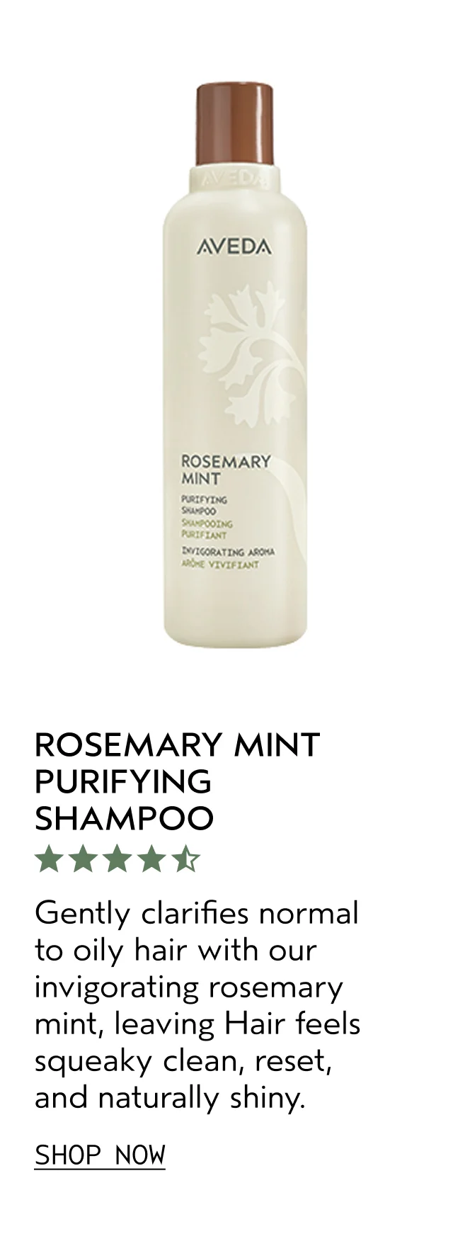 ROSEMARY MINT PURIFYING SHAMPOO Gently clarifies normal to oily hair with our invigorating rosemary mint, leaving Hair feels squeaky clean, reset, and naturally sniny. SHOP NOW