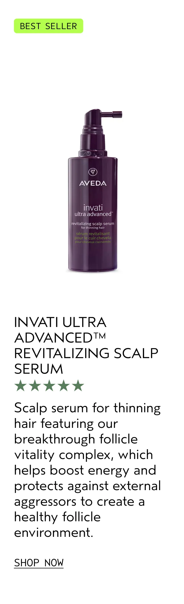 INVATI ADVANCED REVITALIZING SCALP SERUM Scalp serum for thinning hair featuring our breakthrough follicle vitality complex, which helps boost energy and protects against external aggressors to create a healthy follicle environment. SHOP NOW