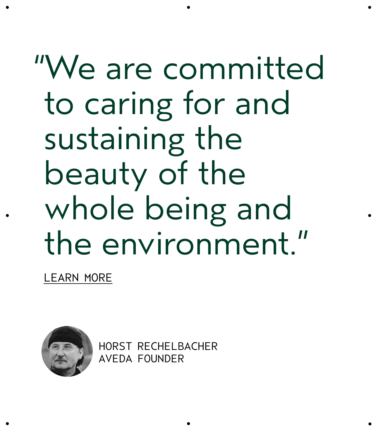 We are committed to caring for and sustaining the beauty of the whole being and the environment. LEARN MORE