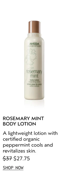 ROSEMARY MINT BODY LOTION | A lightweight lotion with certified organic peppermint cools and revitalizes skin. | $27.75 | SHOP NOW
