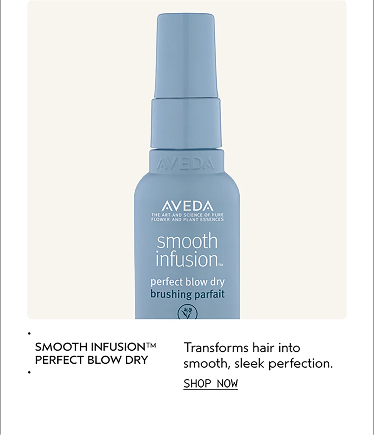 SMOOTH INFUSION™ PERFECT BLOW DRY | Transforms hair into smooth, sleek perfection. | SHOP NOW
