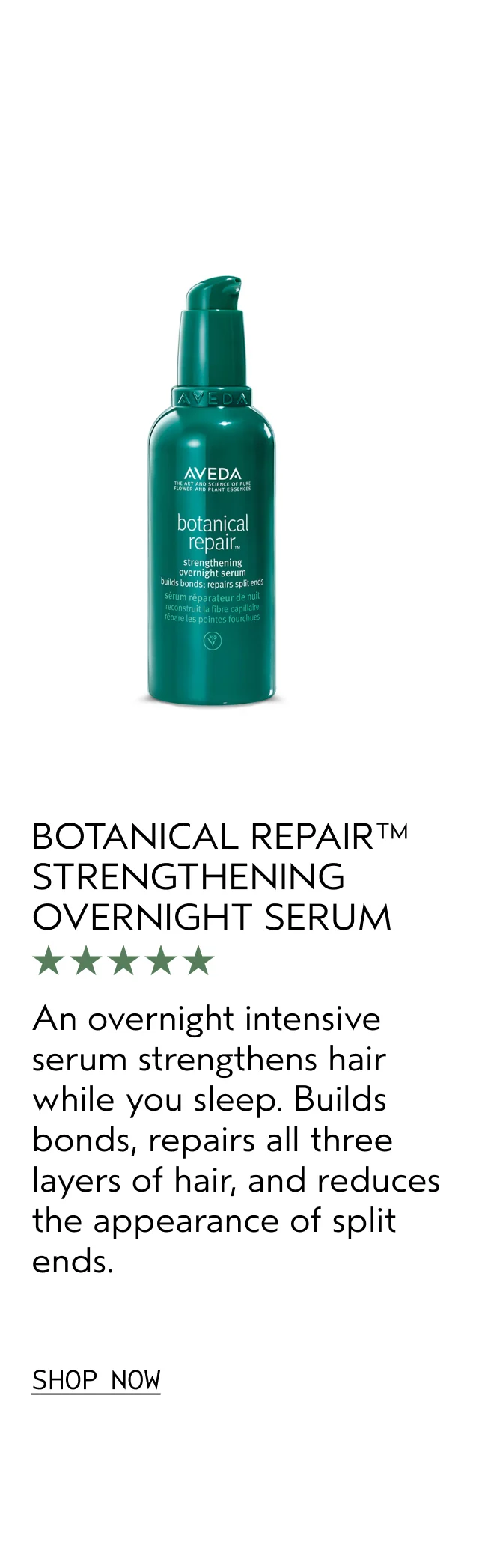 BOTANICAL REPAIR™ STRENGTHENING OVERNIGHT SERUM | An overnight intensive serum strengthens hair while you sleep. Builds bonds, repairs all three layers of hair, and reduces the appearance of split ends. | SHOP NOW