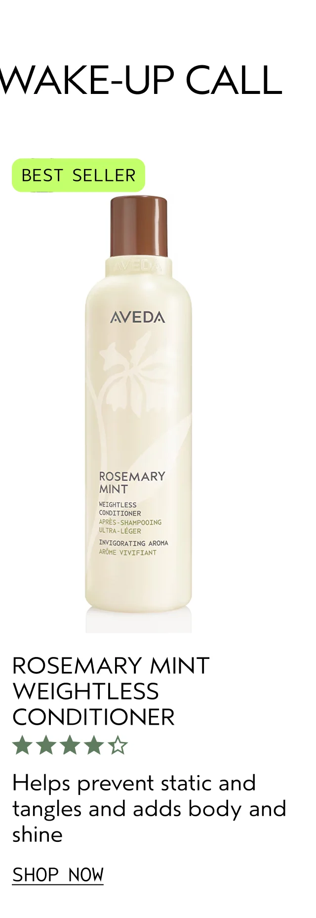 ROSEMARY MINT WEIGHTLESS CONDITIONER Helps prevent static and tangles and adds body and shine SHOP NOW