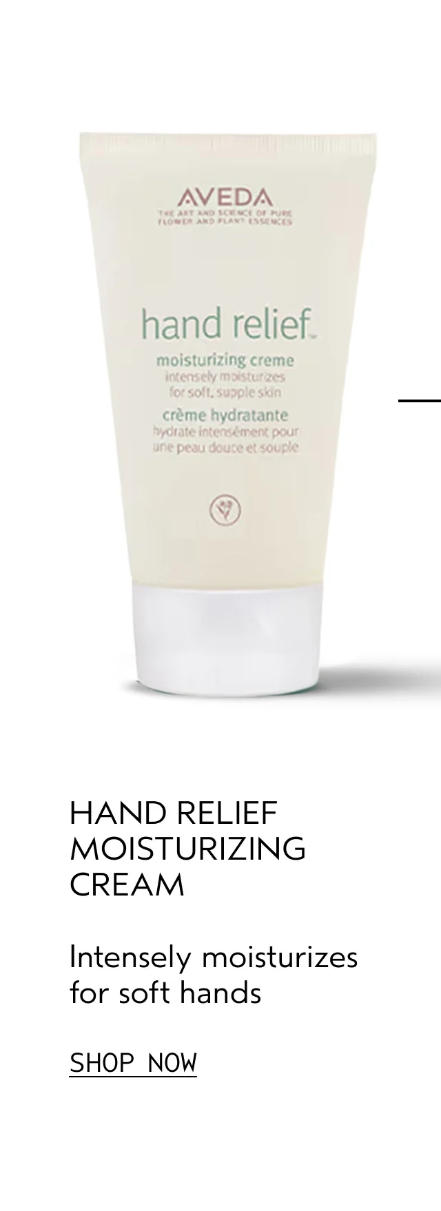 HAND RELIEF MOISTURIZING CREME Intensely moisturizes for soft hands SHOP NOW