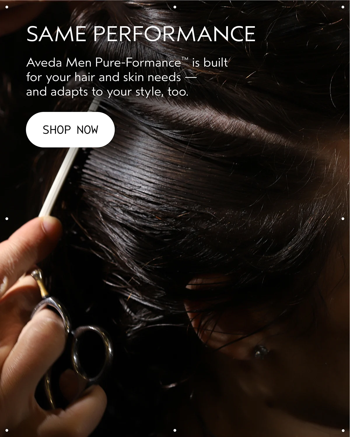 SAME PERFORMANCE | Aveda Men Pure-Formance™ is built for your hair and skin needs — and adapts to your style, too. | SHOP NOW