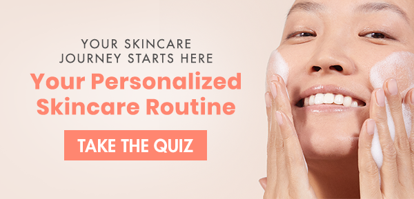 Your Personalized Skincare Routine. Take the Quiz.