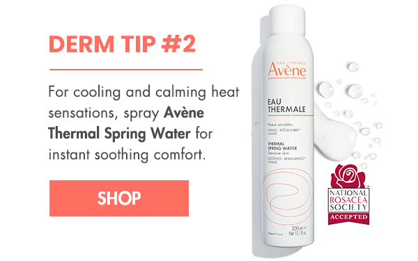 Derm Tip #2: Spray Avene Thermal Spring Water for soothing comfort