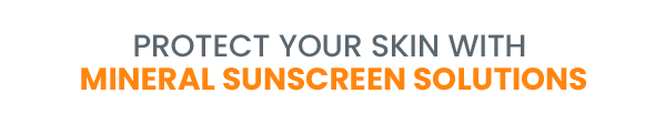 Protect Your Skin With Mineral Sunscreen Solutions