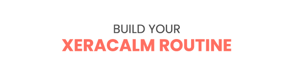 Build Your XeraCalm Routine Build Your XeraCalm Routine