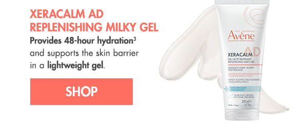 Moisturize with NEW XeraCalm AD Replenishing Milky Gel Moisturize with NEW XeraCalm AD Replenishing Milky Gel