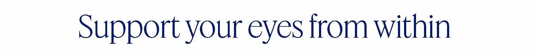Support your eyes from within